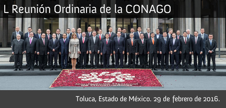 L Reunión Ordinaria de la CONAGO. Toluca, Estado de México. 29 de febrero de 2016.